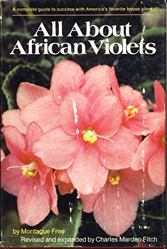 All About African Violets: The Complete Guide to Success With Saintpaulias