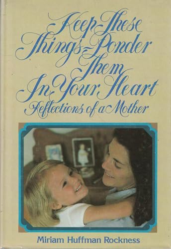 Keep these things, ponder them in your heart: Reflections of a mother