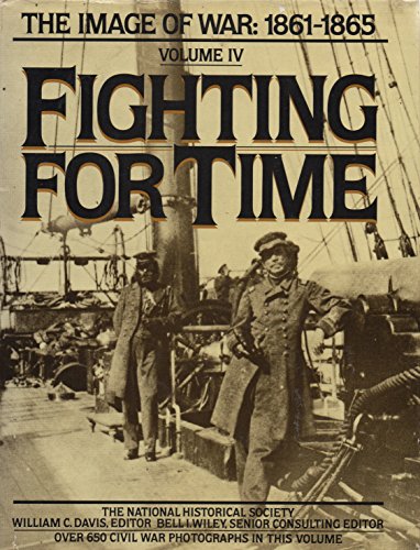 Fighting for Time (The Image of War, 1861-1865, Vol. 4)