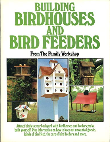 Building Birdhouses and Bird Feeders: A Family Workshop Book