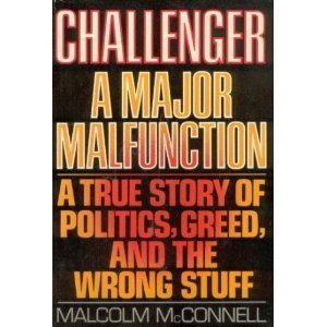 Challenger : A Major Malfunction : A True Story of Politics, Greed, and the Wrong Stuff