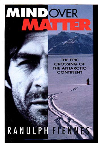 Mind over Matter: The Epic Crossing of the Antarctic Continent