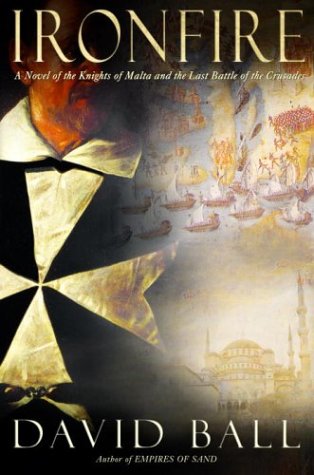 Ironfire: A Novel of the Knights of Malta and the Last Battle of the Crusades