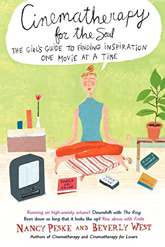 Cinematherapy for the Soul: The Girl's Guide to Finding Inspiration One Movie at a Time