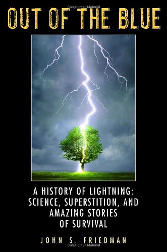 Out of the Blue: A History of Lightning: Science, Superstition, and Amazing Stories of Survival