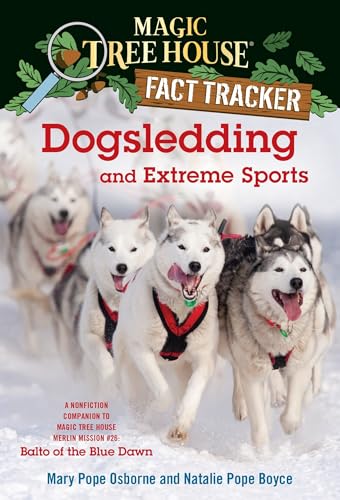 Dogsledding and Extreme Sports: A nonfiction companion to Magic Tree House #54: Balto of the Blue Dawn (Magic Tree House (R) Fact Tracker)