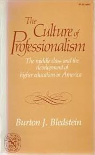 Culture of Professionalism: The Middle Class and the Development of Higher Education in America