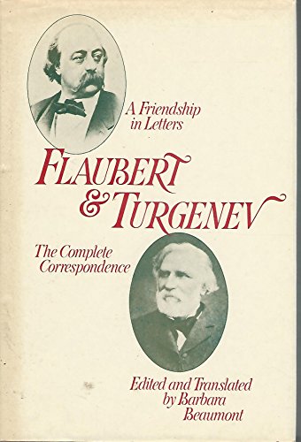 Flaubert and Turgenev: A Friendship in Letters : The Complete Correspondence (English and French Edition)
