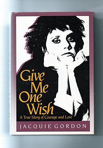 Give Me One Wish: A True Story of Courage and Love