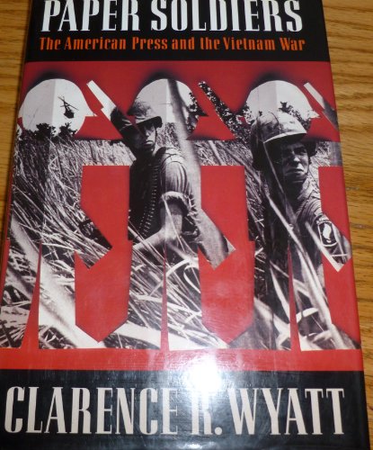 Paper Soldiers: The American Press and the Vietnam War