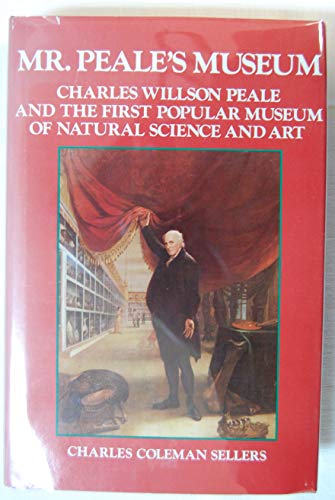 Mr. Peale's Museum: Charles Willson Peale and the First Popular Museum of Natural Science and Art