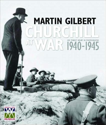 Churchill at War: His "Finest Hour" in Photographs 1940-1945