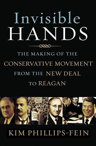 Invisible Hands: The Making of the Conservative Movement from the New Deal to Reagan