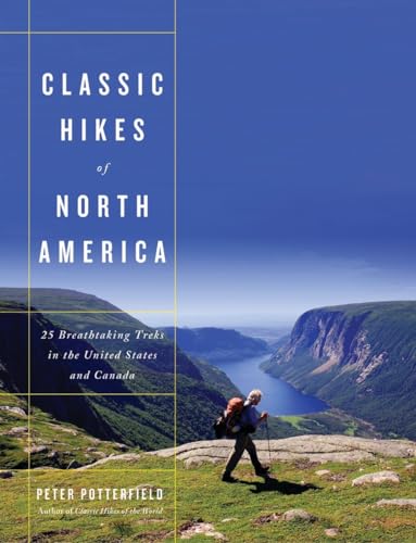 Classic Hikes of North America: 25 Breathtaking Treks in the United States and Canada