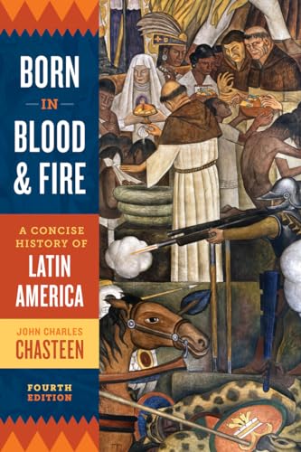 Born in Blood and Fire: A Concise History of Latin America