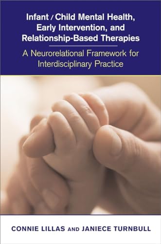 Infant/Child Mental Health, Early Intervention, and Relationship-Based Therapies: A Neurorelational Framework for Interdisciplinary Practice