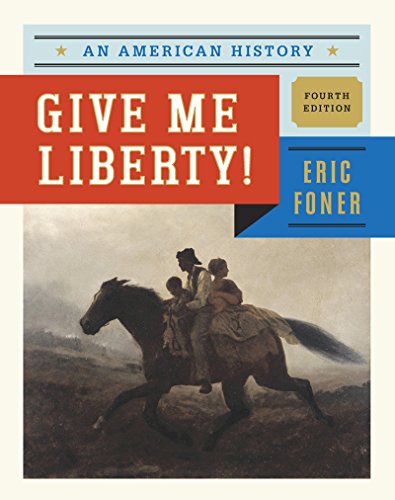 Give Me Liberty!: An American History (Fourth Edition) (Vol. One-Volume)