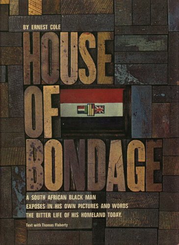 House of Bondage: A South African Black Man Exposes in His Own Pictures and Words the Bitter Life of His Homeland Today