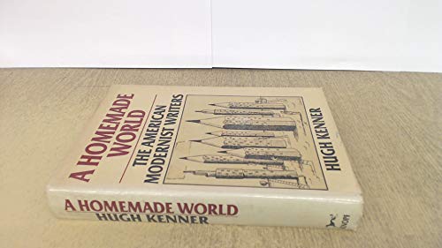A Homemade World, The American Modernist Writers - 1st Edition/1st Printing