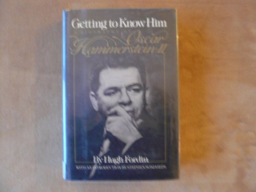 Getting to know him: A biography of Oscar Hammerstein II