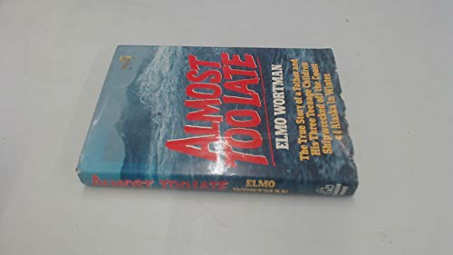 Almost Too Late: The True Story of a Father and His Three Children Shipwrecked Off the Coast of Wintry Alaska