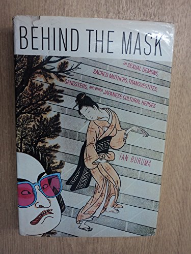 Behind the mask: On sexual demons, sacred mothers, transvestites, gangsters, drifters and other Japanese cultural heroes
