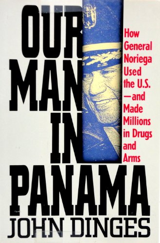 Our Man in Panama: How General Noriega Used the United States- And Made Millions in Drugs and Arms
