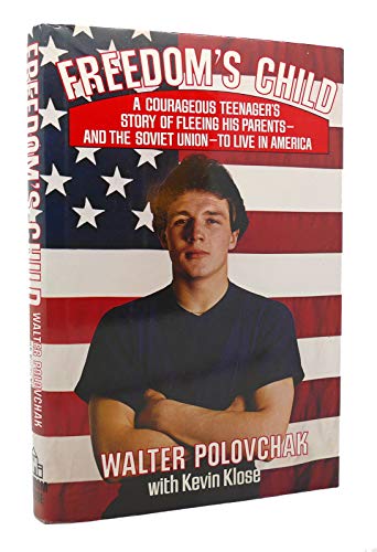 Freedom's Child: A Courageous Teenager's Story of Fleeing His Parents and the Soviet Union to Live in America