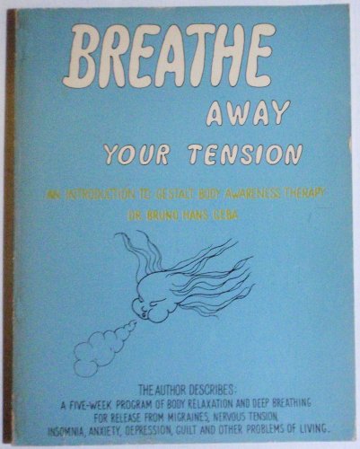 Breathe Away Your Tension: An Introduction to Gestalt Body Awareness Therapy