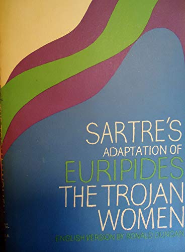 Jean-Paul Sartre's Adaptation of Euripides' The Trojan Women. English Version By Ronald Duncan