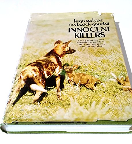 Innocent Killers: A Fascinating Journey Through the Worlds of the Hyena, the Jackal, and the Wild Dog