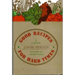 Good Recipes For Hard Times A cookbook for people on a limited budget