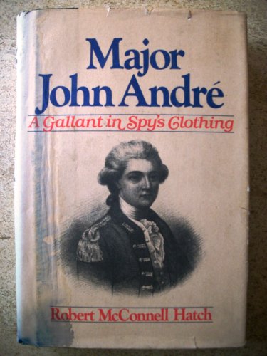 Major John Andre: A Gallant in Spy's Clothing