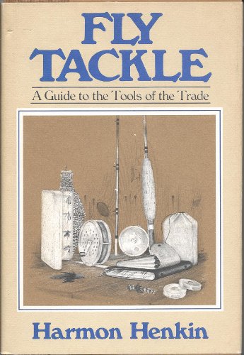 FLY TACKLE--A GUIDE FOR THE TOOLS OF THE TRADE