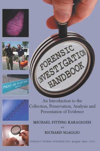 Forensic Investigation Handbook: An Introduction To The Collection, Preservation, Analysis, And Presentation Of Evidence