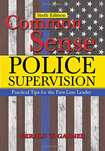 Common Sense Police Supervision: Practical Tips for the First-Line Leader