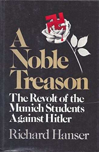 A noble treason: The revolt of the Munich students against Hitler