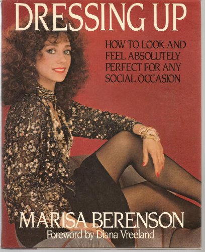 Dressing Up: How to Look and Feel Absolutely Perfect for Any Social Occasion