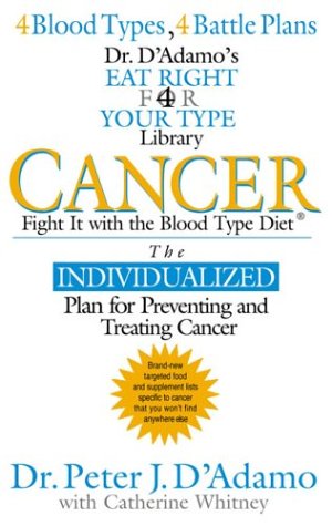 Cancer: Fight It with the Blood Type Diet (The Eat Right 4 Your Type Library)