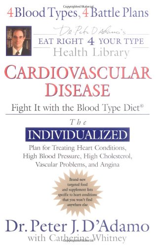 Cardiovascular Disease: Fight it (Eat Right 4 (for) Your Type Health Library)