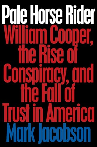Pale Horse Rider: William Cooper, the Rise of Conspiracy, and the Fall of Trust in America