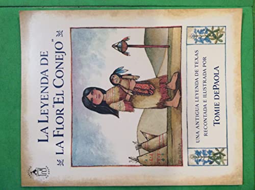 La Leyenda De La Flor El Conejo: Una Antigua Leyenda de Texas (Legend of the Bluebonnet: An Old Tale of Texas) (Spanish Edition)