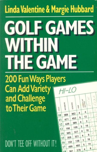 Golf Games Within the Game: 200 fun ways players can add variety and challenge to their game