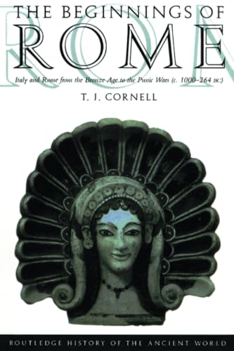 The Beginnings of Rome: Italy and Rome from the Bronze Age to the Punic Wars (c.1000-264 BC) (The Routledge History of the Ancient World)