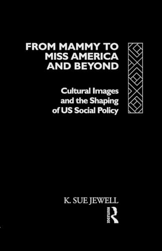 From Mammy to Miss America and Beyond: Cultural images and the shaping of US social policy (Volume 0)