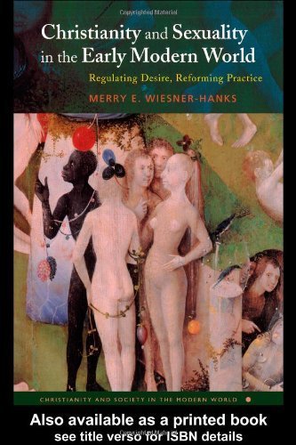 Christianity and Sexuality in the Early Modern World: Regulating Desire, Reforming Practice (Christianity and Society in the Modern World)