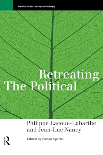 Retreating the Political (Warwick Studies in European Philosophy)