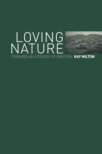 Loving Nature: Towards an Ecology of Emotion (Volume 0)