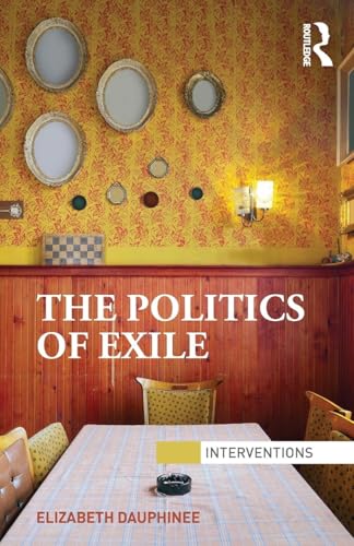 The Politics of Exile (Interventions)