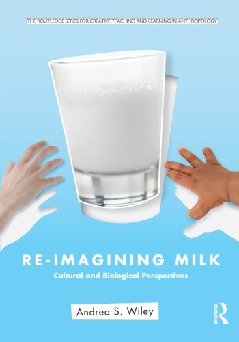 Re-Imagining Milk (Routledge Series for Creative Teaching and Learning in Anthropology)
